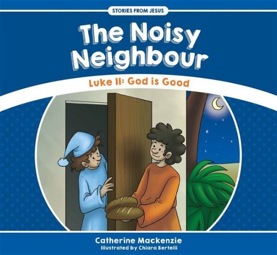 Cover for Catherine MacKenzie · The Noisy Neighbour: Luke 11 – God is Good - Stories from Jesus (Paperback Book) [Revised edition] (2017)