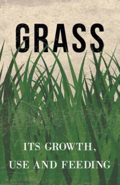 Cover for Anon · Grass - Its Growth, Use and Feeding (Paperback Bog) (2019)