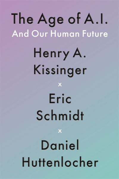 Cover for Henry A Kissinger · The Age of AI: And Our Human Future (Hardcover Book) (2021)