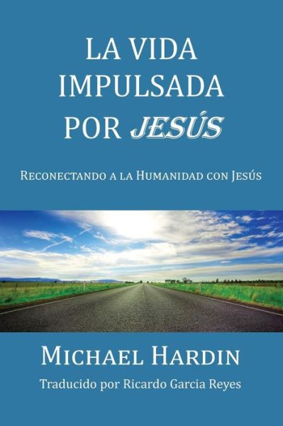 La Vida Impulsada por Jesu - Michael Hardin - Books - Createspace Independent Publishing Platf - 9781530575978 - May 20, 2016