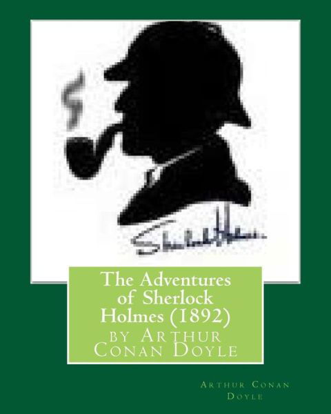 The Adventures of Sherlock Holmes (1892), by Arthur Conan Doyle - Sir Arthur Conan Doyle - Books - Createspace Independent Publishing Platf - 9781530814978 - March 30, 2016