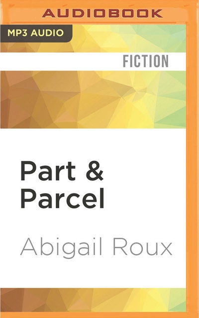 Cover for Abigail Roux · Part &amp; Parcel (MP3-CD) (2016)