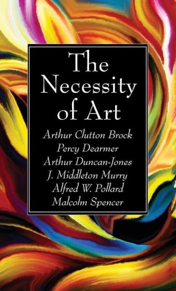Cover for Arthur Clutton-Brock · The Necessity of Art (Hardcover bog) (2019)