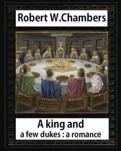 Cover for Robert William Chambers · A King and A Few Dukesa romance  ,by Robert W. Chambers (Paperback Book) (2016)