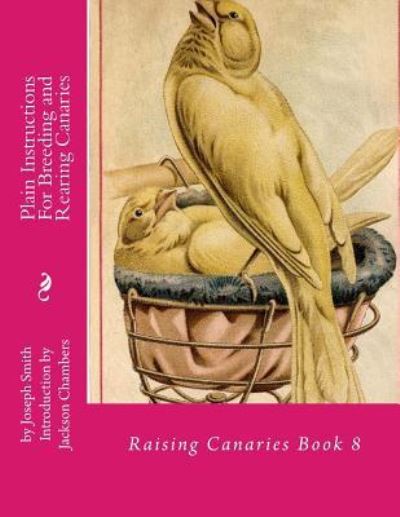 Cover for Joseph Smith · Plain Instructions For Breeding and Rearing Canaries (Paperback Book) (2016)