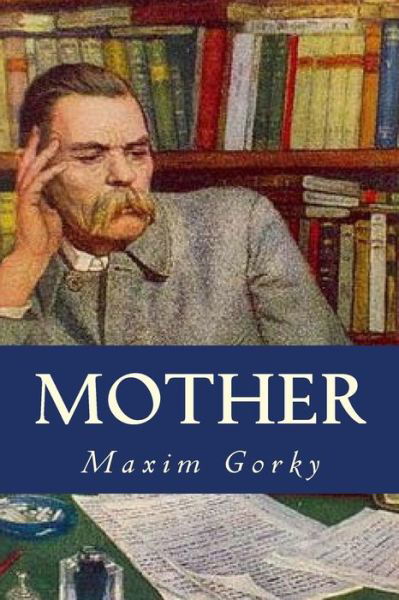 Mother - Maxim Gorky - Kirjat - Createspace Independent Publishing Platf - 9781535228978 - tiistai 12. heinäkuuta 2016