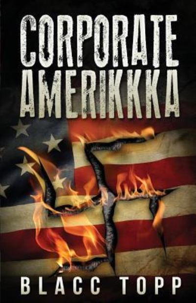 Corporate Amerikkka - Blacc Topp - Livres - Createspace Independent Publishing Platf - 9781536940978 - 13 juillet 2014