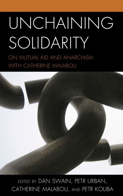 Cover for Unchaining Solidarity: On Mutual Aid and Anarchism with Catherine Malabou (Paperback Book) (2024)