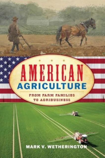 Cover for Mark V. Wetherington · American Agriculture: From Farm Families to Agribusiness (Paperback Book) (2024)