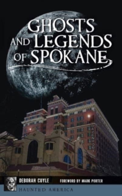 Ghosts and Legends of Spokane - Haunted America - Deborah Cuyle - Books - History PR - 9781540248978 - August 23, 2021