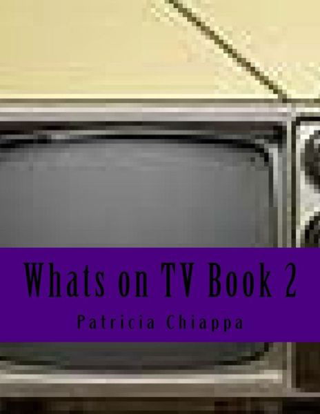 Whats on TV Book 2 - Patricia Chiappa - Books - Createspace Independent Publishing Platf - 9781541382978 - 2017