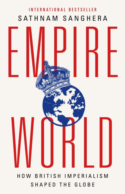 Cover for Empireworld : How British Imperialism Shaped the Globe (Hardcover Book) (2024)