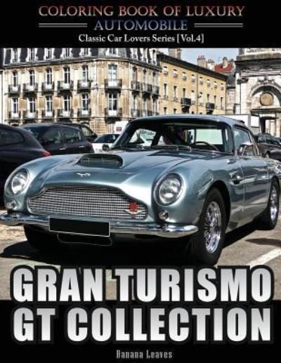 Gran Turismo, GT Collection - Banana Leaves - Książki - Createspace Independent Publishing Platf - 9781543010978 - 8 lutego 2017