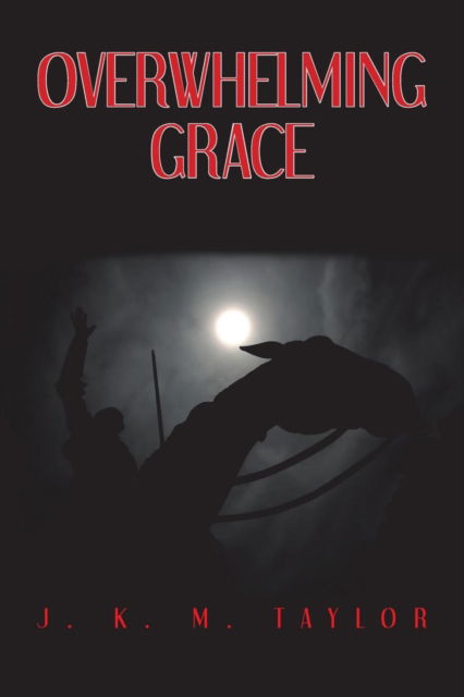 Cover for J K M Taylor · Overwhelming Grace (Paperback Book) (2017)