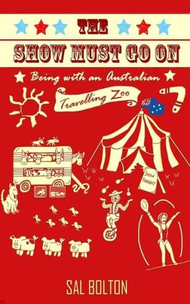 Cover for Sal Bolton · The Show Must Go On - Being with an Australian Travelling Zoo (Paperback Bog) (2014)