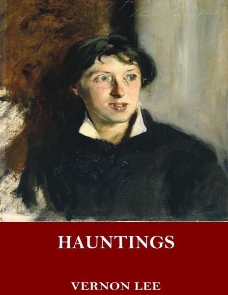 Hauntings - Vernon Lee - Books - Createspace Independent Publishing Platf - 9781544745978 - March 17, 2017