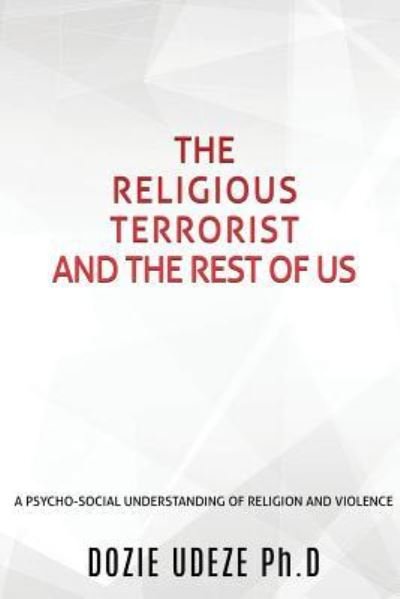 Cover for Dozie Udeze Ph D · The Religious Terrorist and the Rest of Us (Paperback Book) (2018)