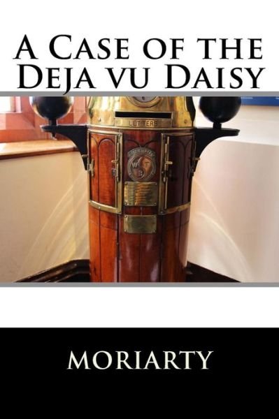 Cover for Moriarty · A Case of the Deja Vu Daisy (Taschenbuch) (2017)