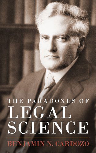 Cover for Benjamin N Cardozo · The Paradoxes of Legal Science (Hardcover Book) [Reprint of the First and Only edition] (2012)