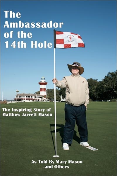 Cover for Mary Mason · The Ambassador of the 14th Hole: the Inspiring Story of Matthew Jarrett Mason (Paperback Book) (2010)