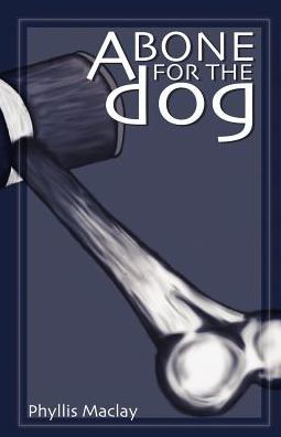 Cover for Phyllis Maclay · A Bone for the Dog (Paperback Book) (2004)