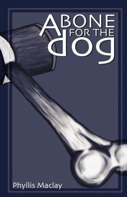 A Bone for the Dog - Phyllis Maclay - Books - Booklocker Inc.,US - 9781591134978 - May 1, 2004