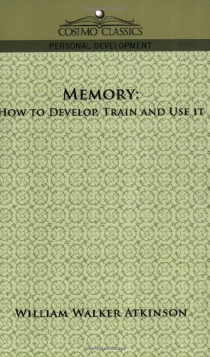 Memory: How to Develop, Train and Use It - William Walker Atkinson - Bücher - Cosimo Classics - 9781596056978 - 1. Dezember 2005