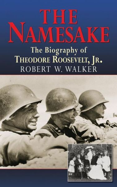 The Namesake, The Biography of Theodore Roosevelt Jr. - Walker, Robert W, PhD - Books - ibooks Inc - 9781596874978 - January 24, 2014