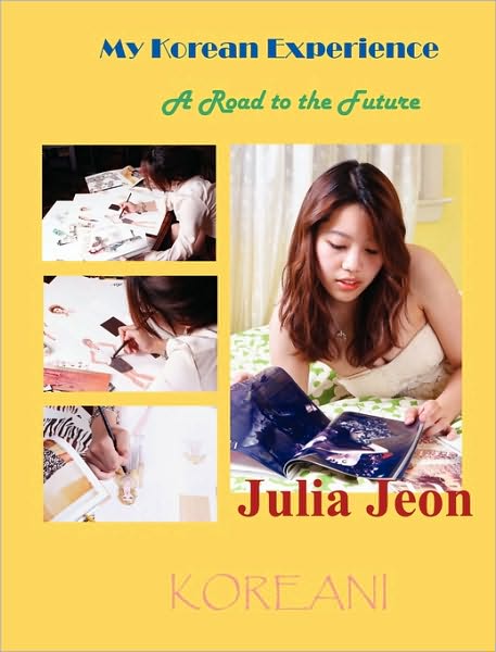 Cover for Julia Jeon · My Korean Experience: a Road to the Future (Hardcover Book) (2010)