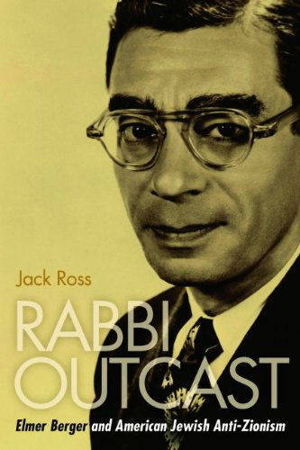 Cover for Jack Ross · Rabbi Outcast: Elmer Berger and American Jewish Anti-Zionism (Hardcover Book) (2011)