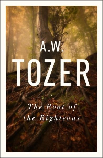 Cover for A. W. Tozer · Root of the Righteous the (Paperback Book) (2015)