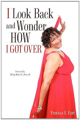 Cover for Priscilla E. Flint · I Look Back and Wonder How I Got over (Paperback Book) (2010)