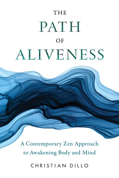 Cover for Christian Dillo · The Path of Aliveness: A Contemporary Zen Approach to Awakening Body and Mind (Taschenbuch) (2022)