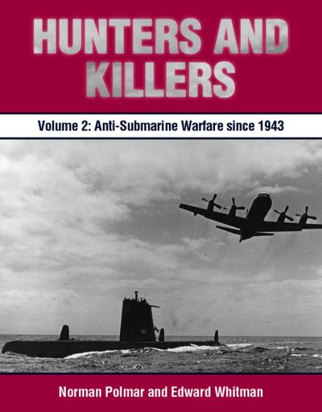 Cover for Norman Polmar · Hunters and Killers, Volume 2: Anti-Submarine Warfare from 1943 (Hardcover Book) (2016)