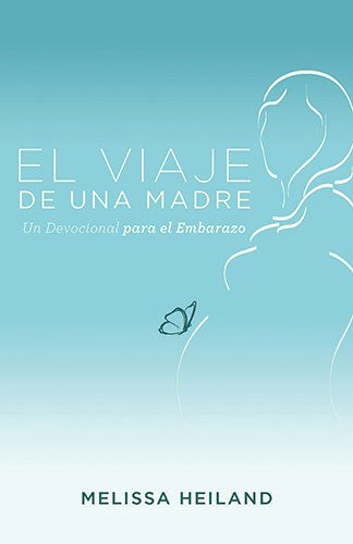 Cover for Melissa Heiland · El Viaje De Una Madre: Un Devocional Para El Embarazo (Paperback Book) [Spanish edition] (2015)