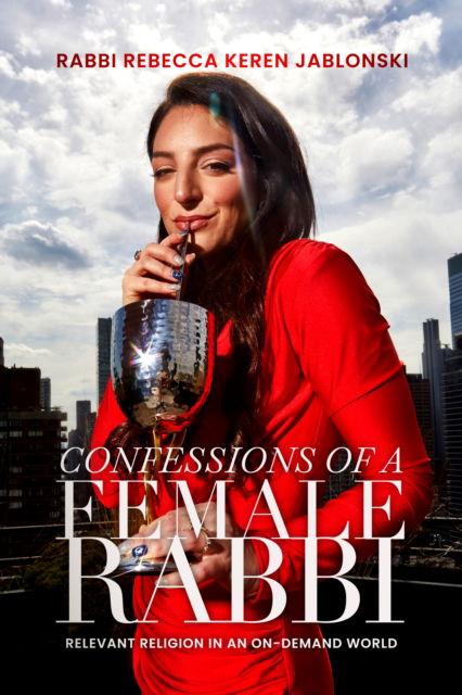 Rabbi Rebecca Keren Jablonski · Confessions of a Female Rabbi: Relevant Religion in an On-Demand World (Pocketbok) (2024)