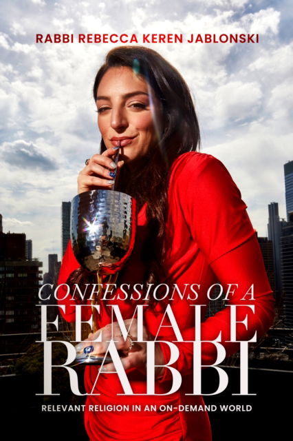 Confessions of a Female Rabbi: Relevant Religion in an On-Demand World - Rabbi Rebecca Keren Jablonski - Books - Viva Editions - 9781632280978 - September 19, 2024