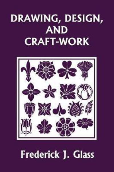 Drawing, Design, and Craft-Work (Yesterday's Classics) - Frederick J Glass - Books - Yesterday's Classics - 9781633340978 - March 7, 2018