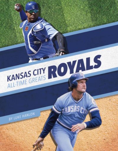 Kansas City Royals All-Time Greats - Luke Hanlon - Books - Press Room Editions - 9781634947978 - 2024