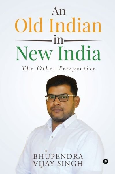 Cover for Bhupendra Vijay Singh · An Old Indian in New India (Paperback Book) (2021)