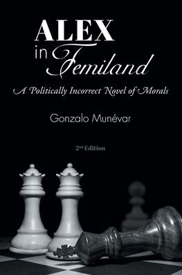Cover for Muna (c)Var, Gonzalo · Alex in Femiland: A Politically Incorrect Novel of Morals (Taschenbuch) (2021)