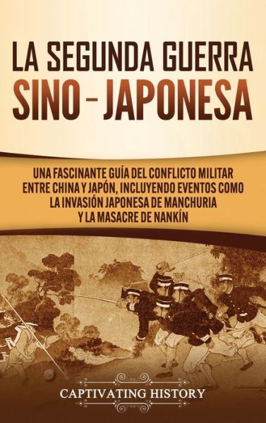 Cover for Captivating History · La Segunda Guerra Sino-Japonesa (Hardcover Book) (2020)