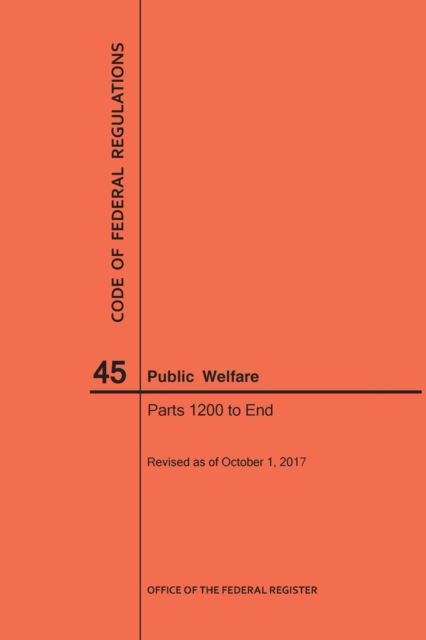 Cover for Nara · Code of Federal Regulations Title 45, Public Welfare, Parts 1200-End, 2017 (Paperback Book) (2017)
