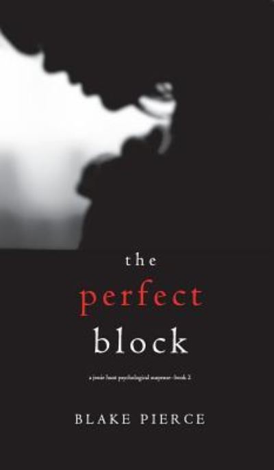 Cover for Blake Pierce · The Perfect Block (A Jessie Hunt Psychological Suspense Thriller-Book Two) (Hardcover Book) (2018)