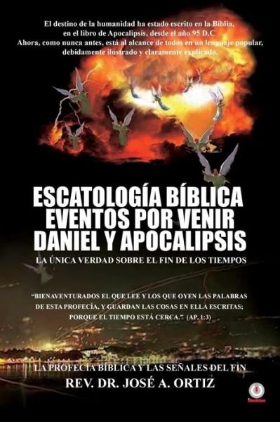 Cover for Jose a Ortiz · Escatologia Biblica eventos por venir Daniel y Apocalipsis (Paperback Bog) (2018)