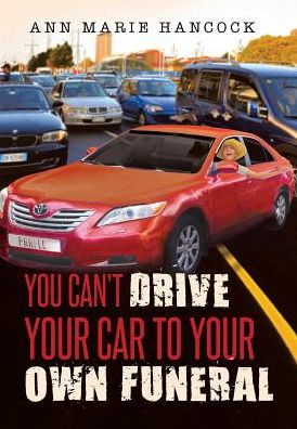 Cover for Ann Marie Hancock · You Can't Drive Your Car to Your Own Funeral (Hardcover Book) (2020)