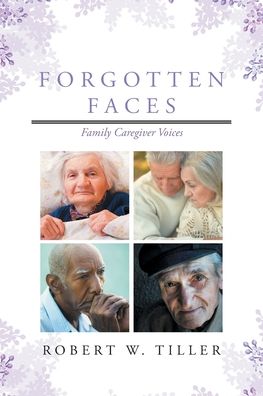 Cover for Robert W Tiller · Forgotten Faces: Family Caregiver Voices (Paperback Book) (2020)