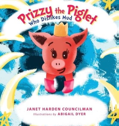 Cover for Janet Harden Councilman · Prizzy The Piglet Who Dislikes Mud (Hardcover Book) (2021)