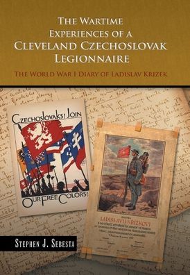 Cover for Stephen J Sebesta · The Wartime Experiences of a Cleveland Czechoslovak Legionnaire (Hardcover Book) (2020)