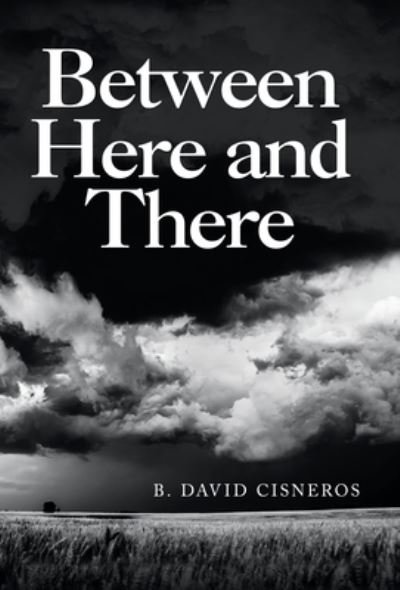 Cover for B David Cisneros · Between Here and There (Hardcover Book) (2021)